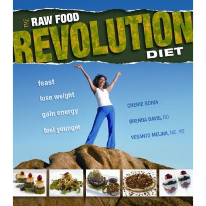 The Raw Food Revolution Diet: Feast, Lose Weight, Gain Energy, Feel Younger, Cheri Soria, Vesanto Melina, Brenda Davis