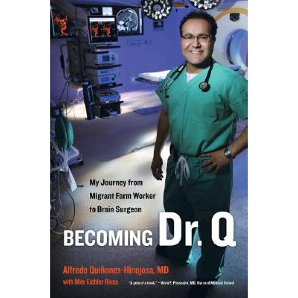 Becoming Dr. Q: My Journey from Migrant Farm Worker to Brain Surgeon, Alfredo Quinones-Hinojosa (Author)