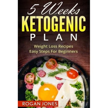 Ketogenic Diet: 5 Weeks Ketogenic Plan - Weight Loss Recipes - Easy Steps for Beginners, Rogan Jones (Author) Ketogenic Diet: 5 Weeks Ketogenic Plan - Weight Loss Recipes - Easy Steps for Beginners, Rogan Jones (Author)