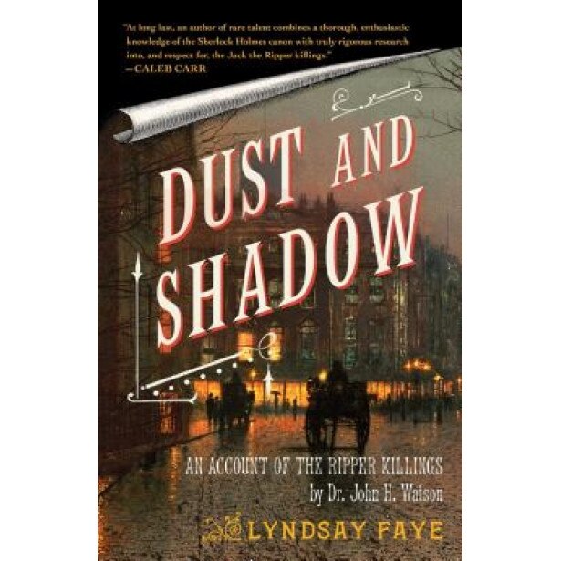 Dust and Shadow: An Account of the Ripper Killings, John H. Watson, Lyndsay Faye