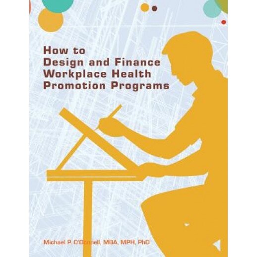 How to Design and Finance Workplace Health Promotion Programs, Michael P. O'Donnell (Author)