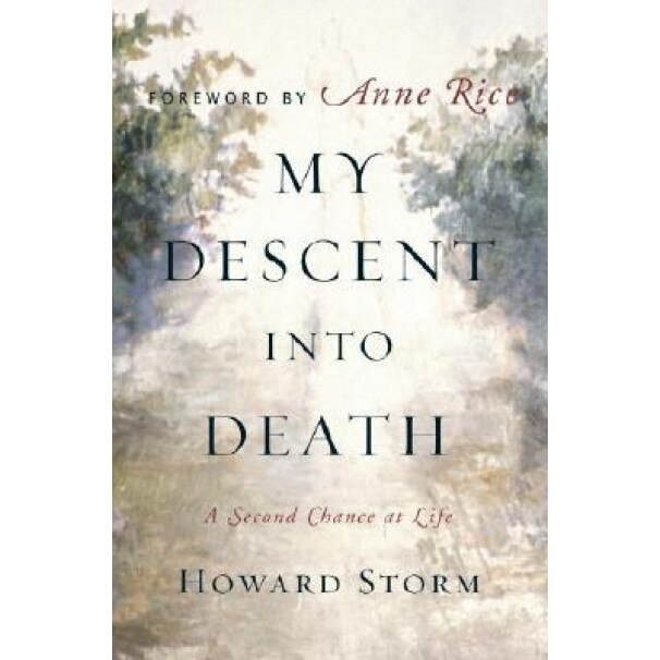 My Descent Into Death: A Second Chance at Life - Howard Storm