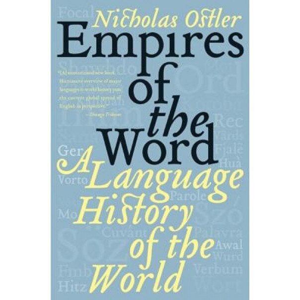 Empires of the Word: A Language History of the World, Nicholas Ostler