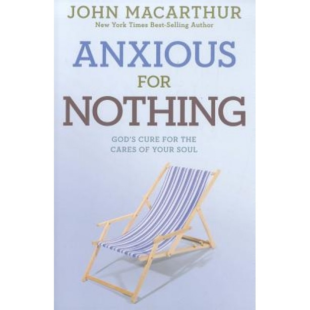 Anxious for Nothing: God's Cure for the Cares of Your Soul, John, Jr. MacArthur (Author)