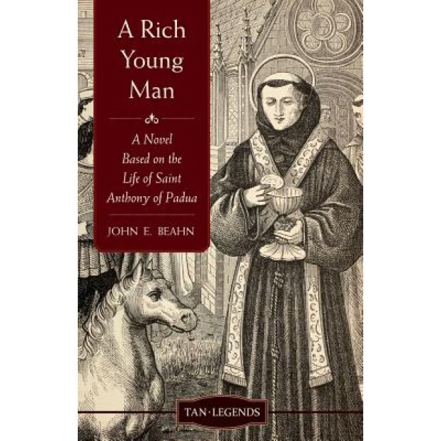 A Rich Young Man: A Novel Based on the Life of Saint Anthony of Padua, John E. Beahn (Author)