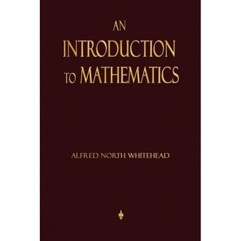 An Introduction to Mathematics, Alfred North Whitehead (Author) An Introduction to Mathematics, Alfred North Whitehead (Author)