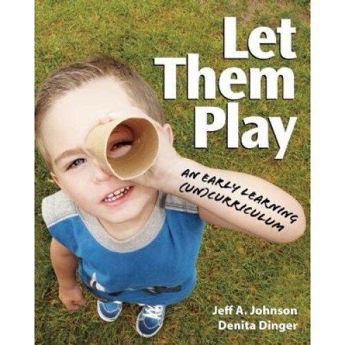 Let Them Play: An Early Learning (Un)Curriculum, Denita Dinger (Author)