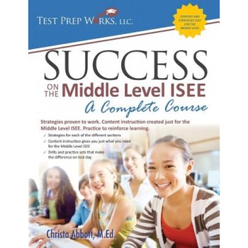 Success on the Middle Level ISEE: A Complete Course, Christa Abbott M. Ed (Author) Success on the Middle Level ISEE: A Complete Course, Christa Abbott M. Ed (Author)