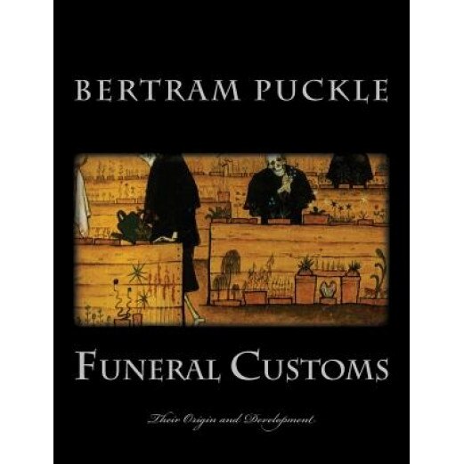 Funeral Customs: Their Origin and Development, Bertram S. Puckle (Author)
