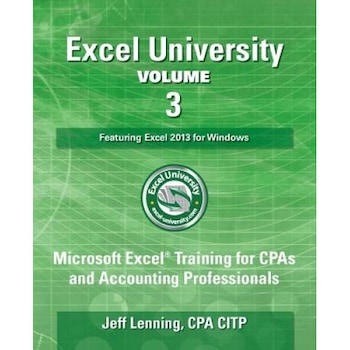 Excel University Volume 3 - Featuring Excel 2013 for Windows: Microsoft Excel Training for CPAs and Accounting Professionals - Cpa Citp Jeff Lenning (Author) Excel University Volume 3 - Featuring Excel 2013 for Windows: Microsoft Excel Training for CPAs and Accounting Professionals - Cpa Citp Jeff Lenning (Author)