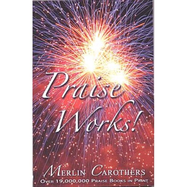 Praise Works:, Merlin R. Carothers