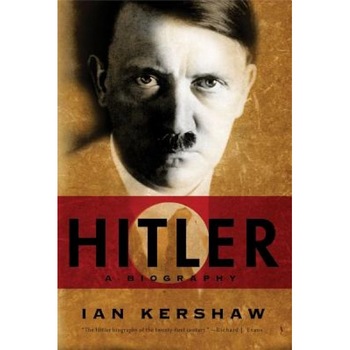Hitler: A Biography, Ian Kershaw Hitler: A Biography, Ian Kershaw