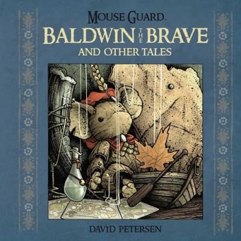 Mouse Guard: Baldwin the Brave and Other Tales, David Petersen (Author) Mouse Guard: Baldwin the Brave and Other Tales, David Petersen (Author)