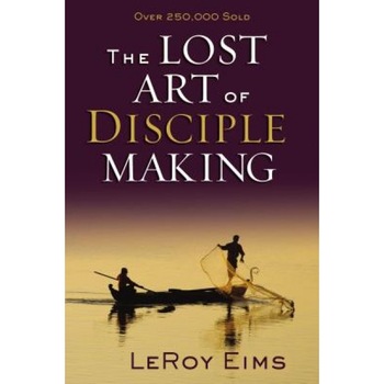 The Lost Art of Disciple Making, LeRoy Eims The Lost Art of Disciple Making, LeRoy Eims