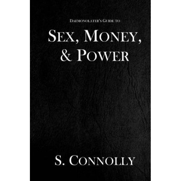 Sex, Money, & Power, S. Connolly (Author)