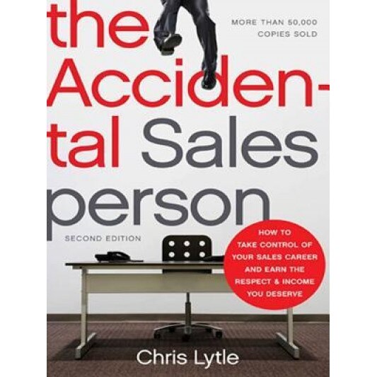 The Accidental Salesperson: How to Take Control of Your Sales Career and Earn the Respect and Income You Deserve - Chris Lytle (Author)
