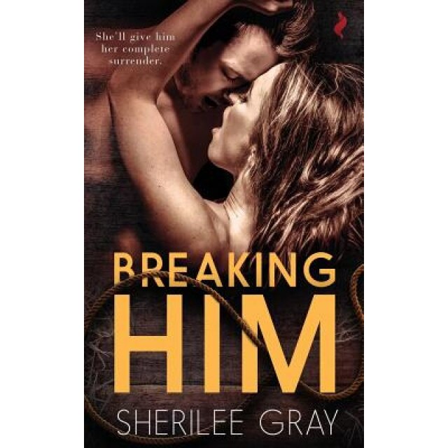 Breaking Him, Sherilee Gray (Author)