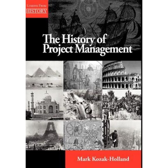The History of Project Management, Mark Kozak-Holland (Author)