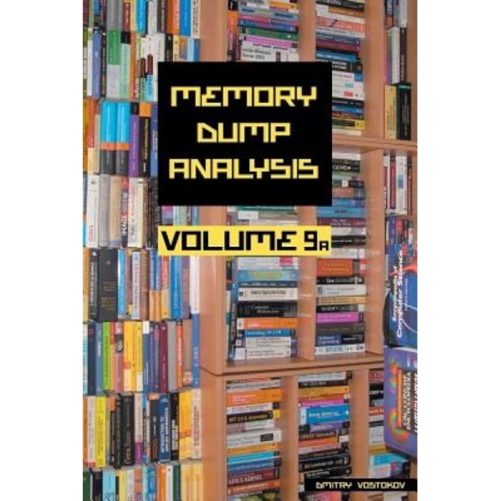 Memory Dump Analysis Anthology, Volume 9a - Dmitry Vostokov (Author)
