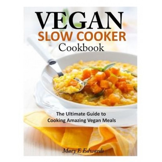 Vegan Slow Cooker Cookbook: The Ultimate Guide to Cooking Amazing Vegan Meals, Mary E. Edwards (Author)