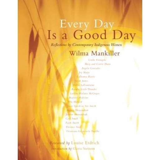 Every Day Is a Good Day: Reflections by Contemporary Indigenous Women, Wilma Mankiller (Author)