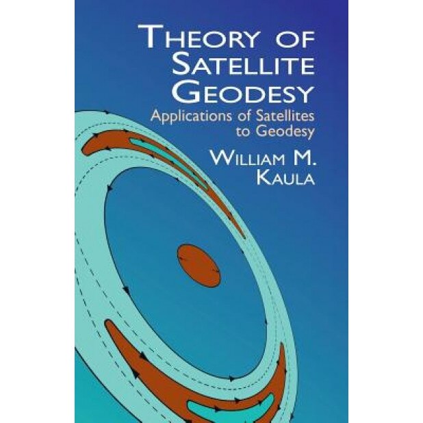 Theory of Satellite Geodesy: Applications of Satellites to Geodesy, William M. Kaula