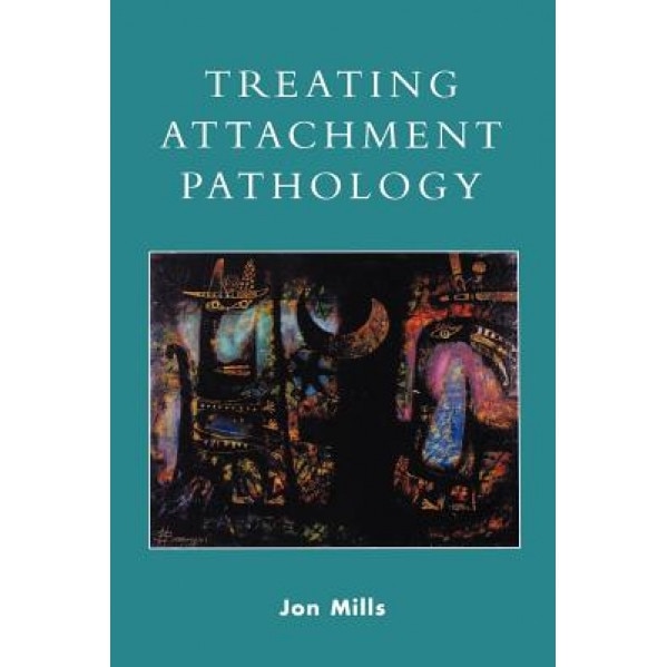 Treating Attachment Pathology - Jon Mills (Author)