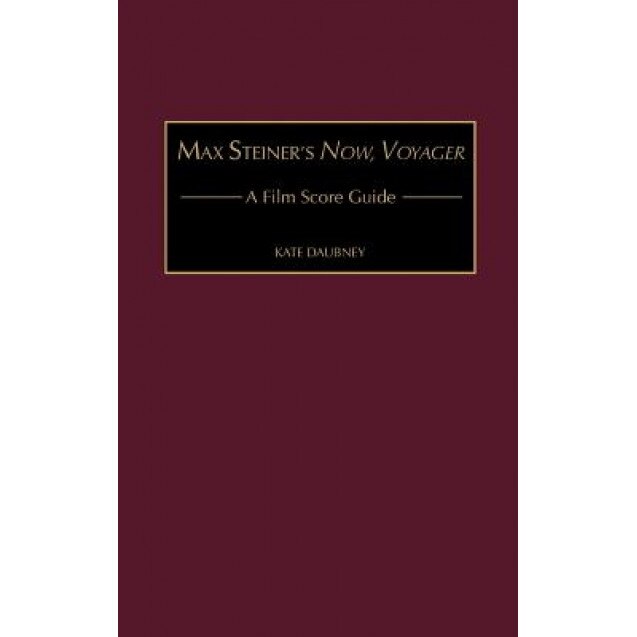Max Steiner's Now, Voyager: A Film Score Guide, Kate Daubney (Author)