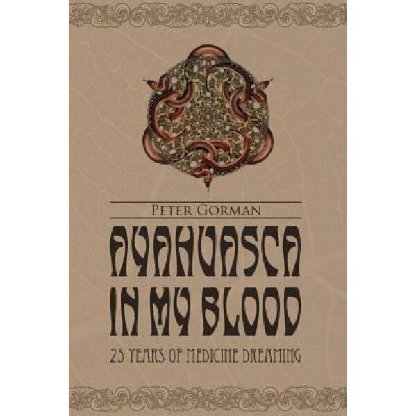 Ayahuasca in My Blood, Peter Gorman