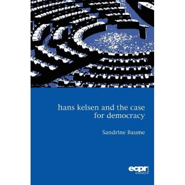Hans Kelsen and the Case for Democracy, Sandrine Baum (Author)