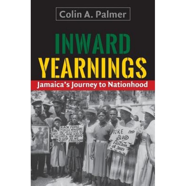 Inward Yearnings: Jamaica's Journey to Nationhood, Colin A. Palmer (Author)
