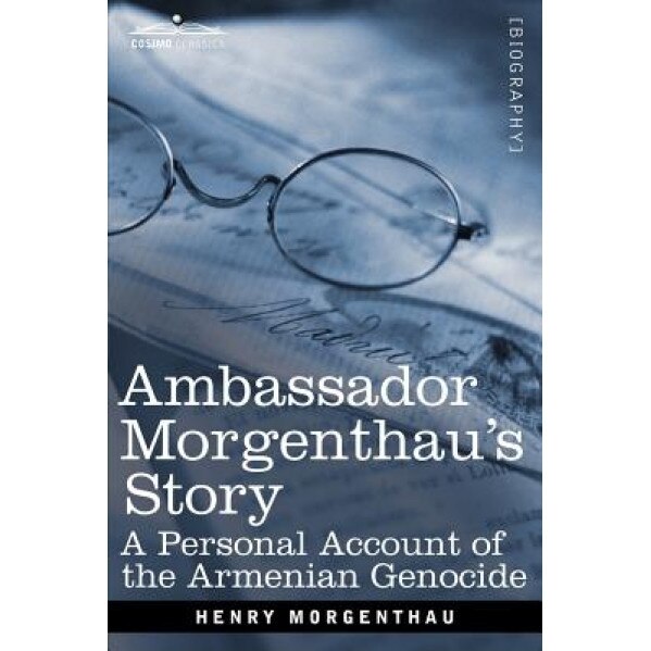 Ambassador Morgenthau's Story: A Personal Account of the Armenian Genocide, Henry Morgenthau (Author)