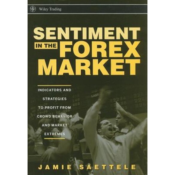 Sentiment in the Forex Market: Indicators and Strategies to Profit from Crowd Behavior and Market Extremes - Jamie Saettele (Author)