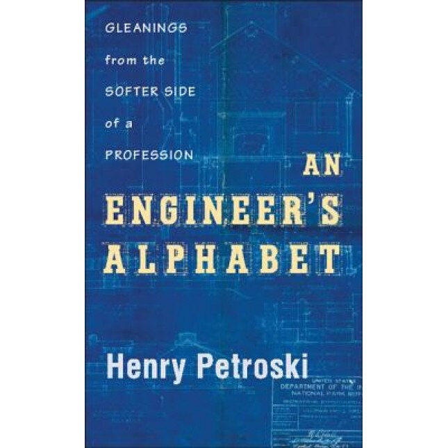 An Engineer's Alphabet: Gleanings from the Softer Side of a Profession, Henry Petroski (Author)