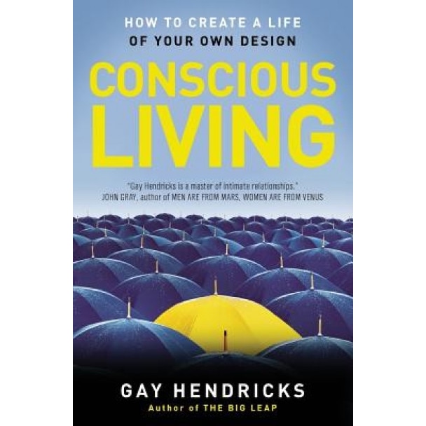 Conscious Living: Finding Joy in the Real World, Gay Hendricks