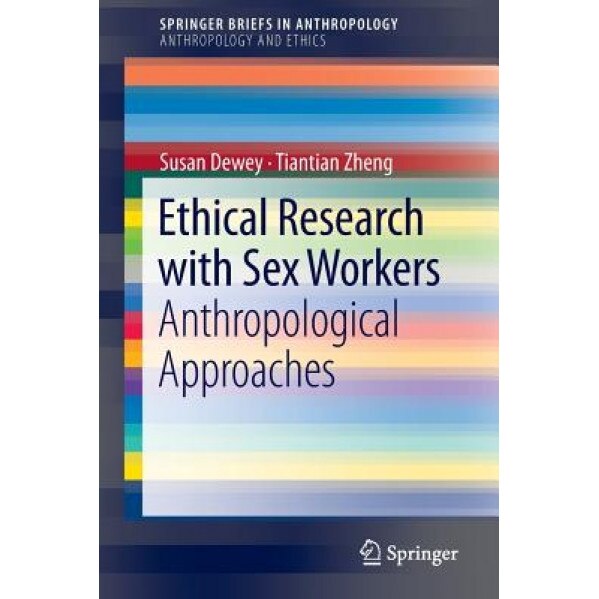 Ethical Research with Sex Workers: Anthropological Approaches, Susan Dewey (Author)