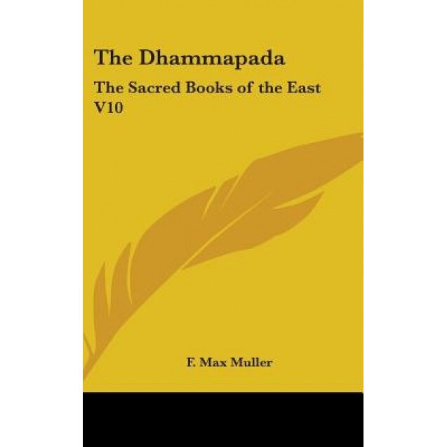 The Dhammapada: The Sacred Books of the East V10, F. Max Muller (Editor)