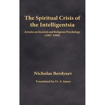 The Spiritual Crisis of the Intelligentsia: Articles on Societal and Religious Psychology (1907-1909), Nicholas Berdyaev (Author) The Spiritual Crisis of the Intelligentsia: Articles on Societal and Religious Psychology (1907-1909), Nicholas Berdyaev (Author)