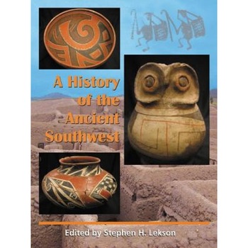 A History of the Ancient Southwest, Stephen H. Lekson (Author) A History of the Ancient Southwest, Stephen H. Lekson (Author)