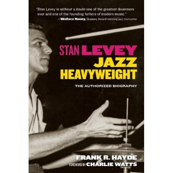 Stan Levey: Jazz Heavyweight, Frank R. Hayde (Author)