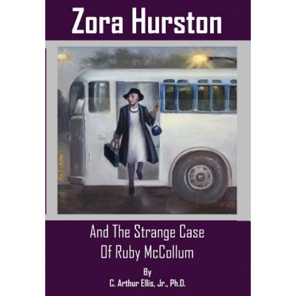 Zora Hurston and the Strange Case of Ruby McCollum, C. Arthur Ellis Jr (Author)