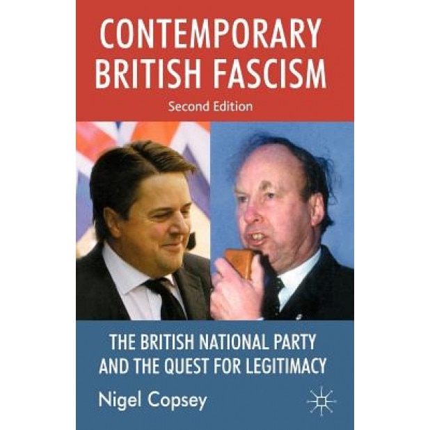 Contemporary British Fascism: The British National Party and the Quest for Legitimacy, Nigel Copsey (Author)