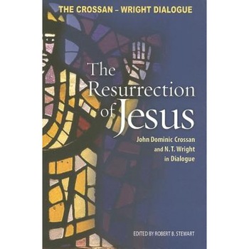 The Resurrection of Jesus: John Dominic Crossan and N. T. Wright in Dialogue, John Dominic Crossan, N.T. Wright The Resurrection of Jesus: John Dominic Crossan and N. T. Wright in Dialogue, John Dominic Crossan, N.T. Wright