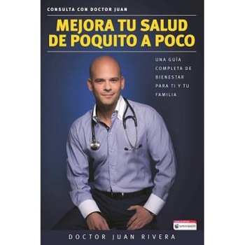 Mejora Tu Salud de Poquito a Poco Una Guia Completa de Bienestar Para Ti y Tu Familia (Serie: Consulta Con Doctor Juan) / Improve Your Health: Little, Doctor Juan Rivera (Author) Mejora Tu Salud de Poquito a Poco Una Guia Completa de Bienestar Para Ti y Tu Familia (Serie: Consulta Con Doctor Juan) / Improve Your Health: Little, Doctor Juan Rivera (Author)