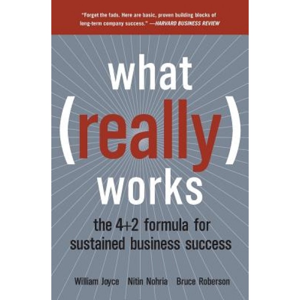 What Really Works: The 4+2 Formula for Sustained Business Success - William Joyce, Bruce Roberson, Nitin Nohria