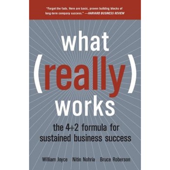 What Really Works: The 4+2 Formula for Sustained Business Success - William Joyce, Bruce Roberson, Nitin Nohria What Really Works: The 4+2 Formula for Sustained Business Success - William Joyce, Bruce Roberson, Nitin Nohria