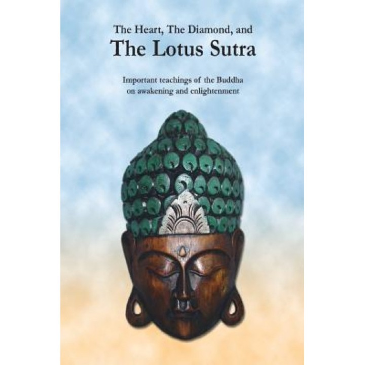 The Heart, the Diamond and the Lotus Sutra: Important Teachings of the Buddha on Awakening and Enlightenment, The Buddha (Author)