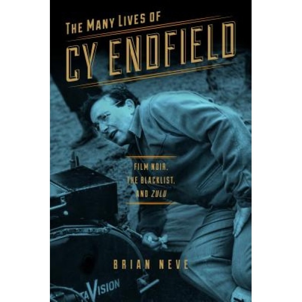 The Many Lives of Cy Endfield: Film Noir, the Blacklist, and 