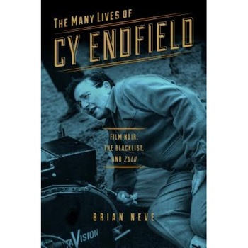 The Many Lives of Cy Endfield: Film Noir, the Blacklist, and  The Many Lives of Cy Endfield: Film Noir, the Blacklist, and