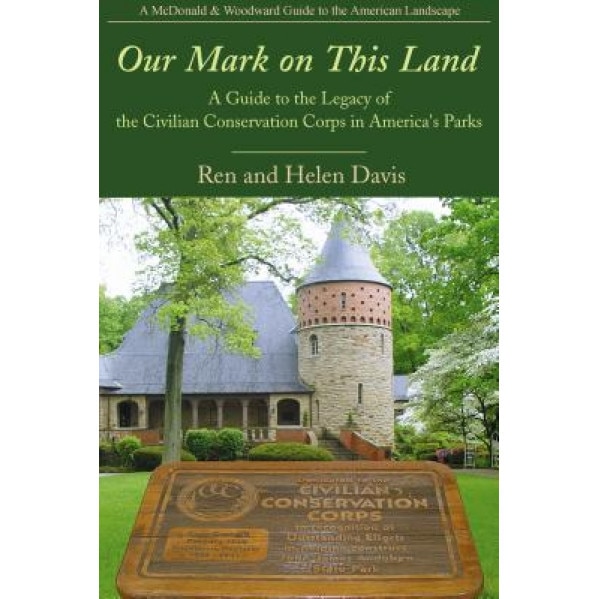 Our Mark on This Land: A Guide to the Legacy of the Civilian Conservation Corps in America's Parks, Ren Davis (Author)